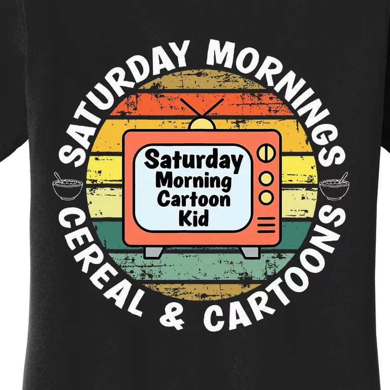 70s 80s 90s Retro Saturday Mornings Cereal And Cartoons Women's T-Shirt