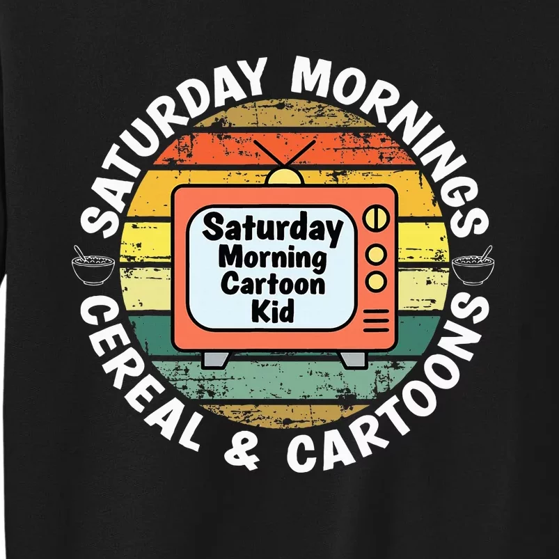 70s 80s 90s Retro Saturday Mornings Cereal And Cartoons Tall Sweatshirt