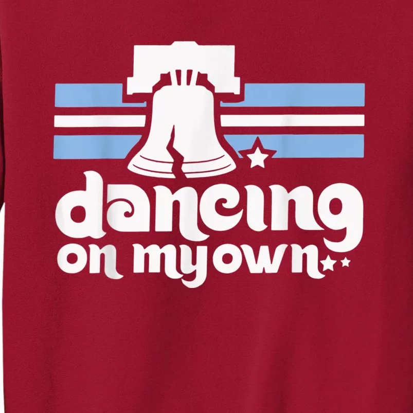 70s 80s Philly Dancing On My Own Philadelphia Baseball Tall Sweatshirt