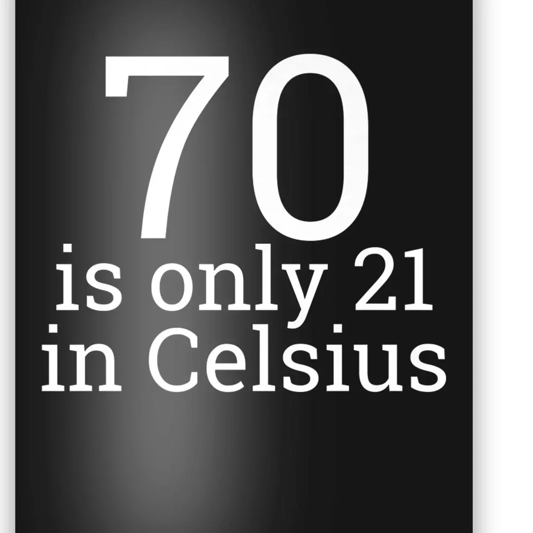 70th Birthday 70 is 21 in Celsius funny gift Poster