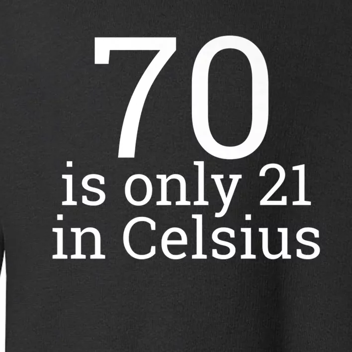 70th Birthday 70 is 21 in Celsius funny gift Toddler Sweatshirt