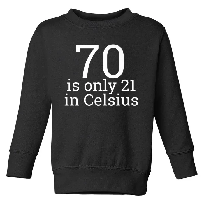 70th Birthday 70 is 21 in Celsius funny gift Toddler Sweatshirt