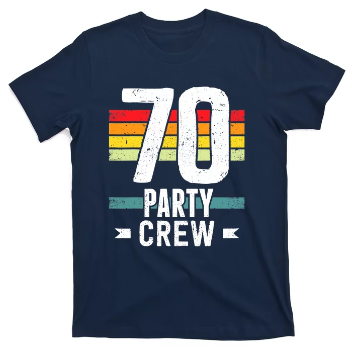 70 Birthday 70 Party Crew Squad 70th Bday Group Birthday T-Shirt