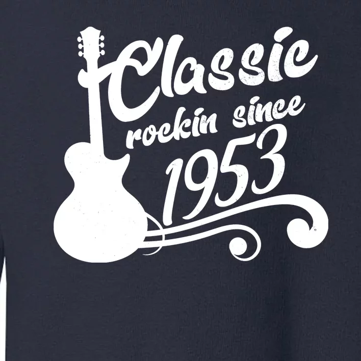 70th Birthday Classic Rockin Since 1953 Toddler Sweatshirt