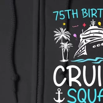 75th Birthday Cruise Squad Gifts 2025 Matching Party Family Full Zip Hoodie