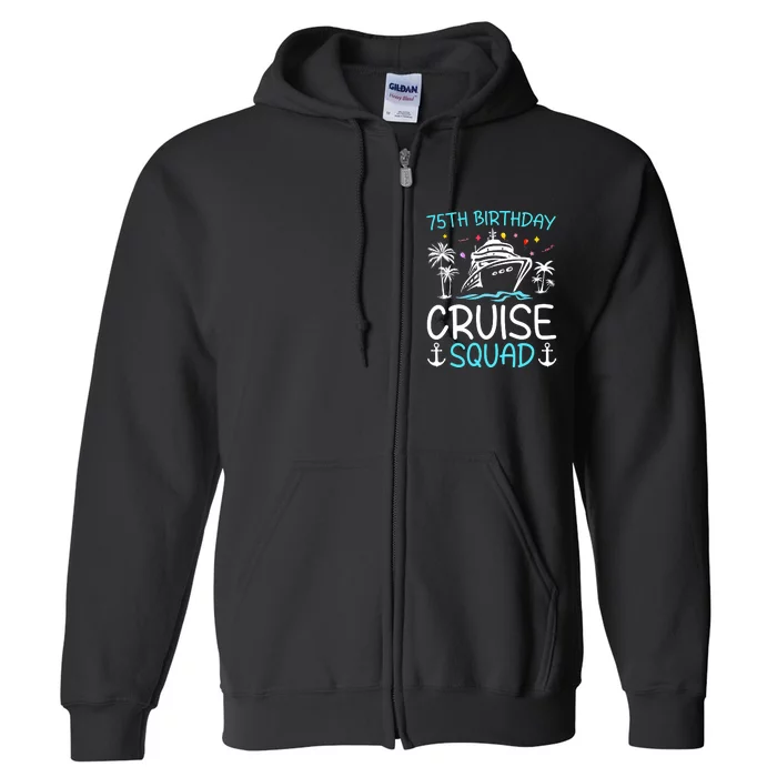 75th Birthday Cruise Squad Gifts 2025 Matching Party Family Full Zip Hoodie