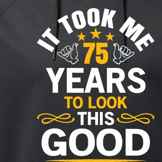 75th Birthday design Took Me 75 Years Old Birthday Performance Fleece Hoodie