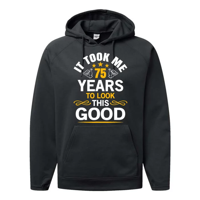 75th Birthday design Took Me 75 Years Old Birthday Performance Fleece Hoodie