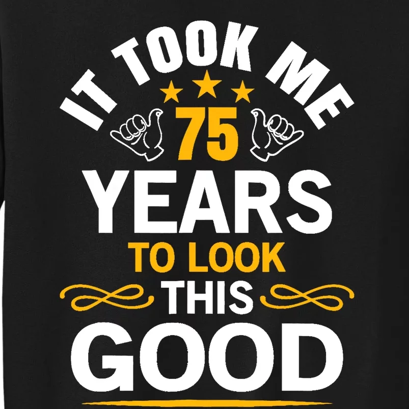 75th Birthday design Took Me 75 Years Old Birthday Sweatshirt