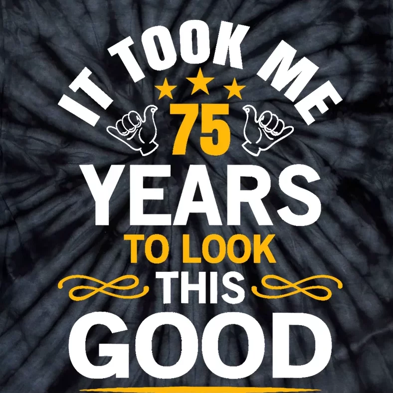 75th Birthday design Took Me 75 Years Old Birthday Tie-Dye T-Shirt