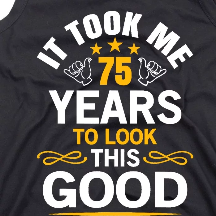 75th Birthday design Took Me 75 Years Old Birthday Tank Top