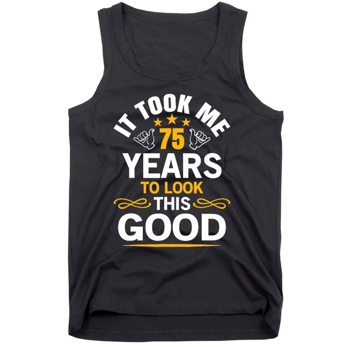 75th Birthday design Took Me 75 Years Old Birthday Tank Top