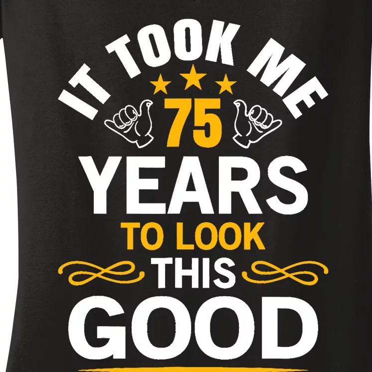 75th Birthday design Took Me 75 Years Old Birthday Women's V-Neck T-Shirt