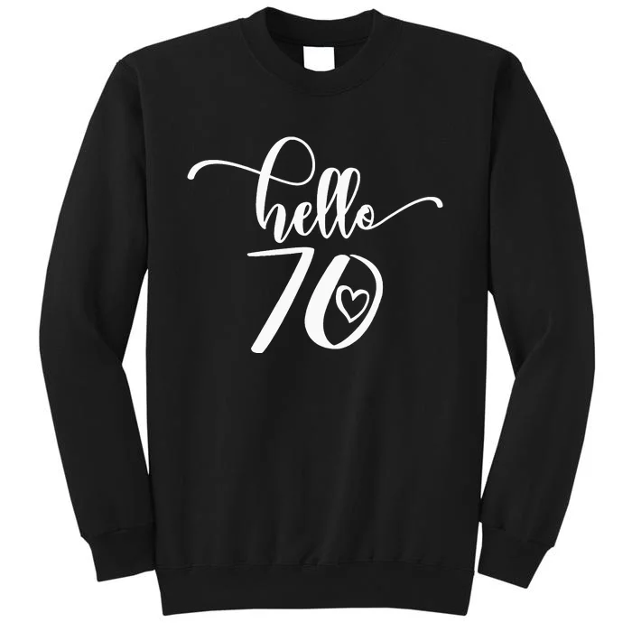 70th Birthday For  Hello 70 Seventy 70 Years Old Cute Tall Sweatshirt