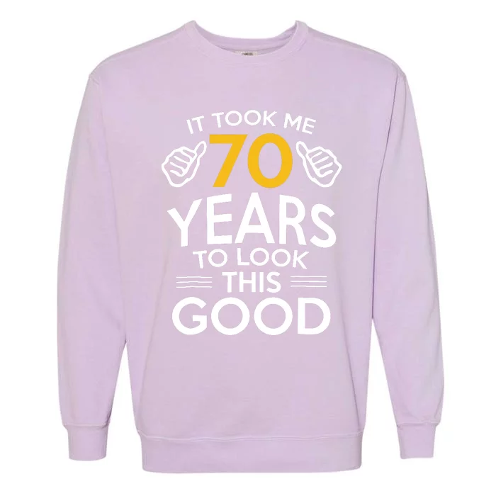 70th Birthday Gift, Took Me 70 Years 70 Year Old Garment-Dyed Sweatshirt