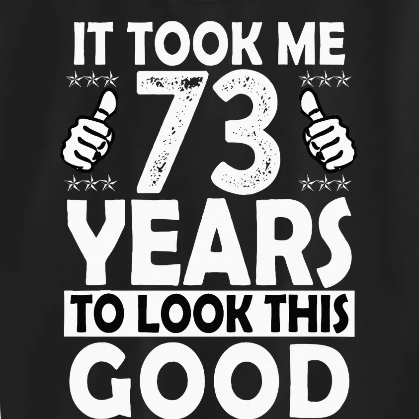 73rd Birthday Gift Took Me 73 Years Good Funny 73 Year Old Kids Sweatshirt