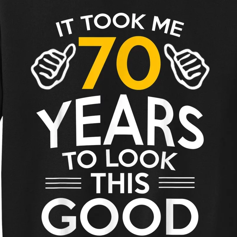 70th Birthday Gift, Took Me 70 Years - 70 Year Old Sweatshirt