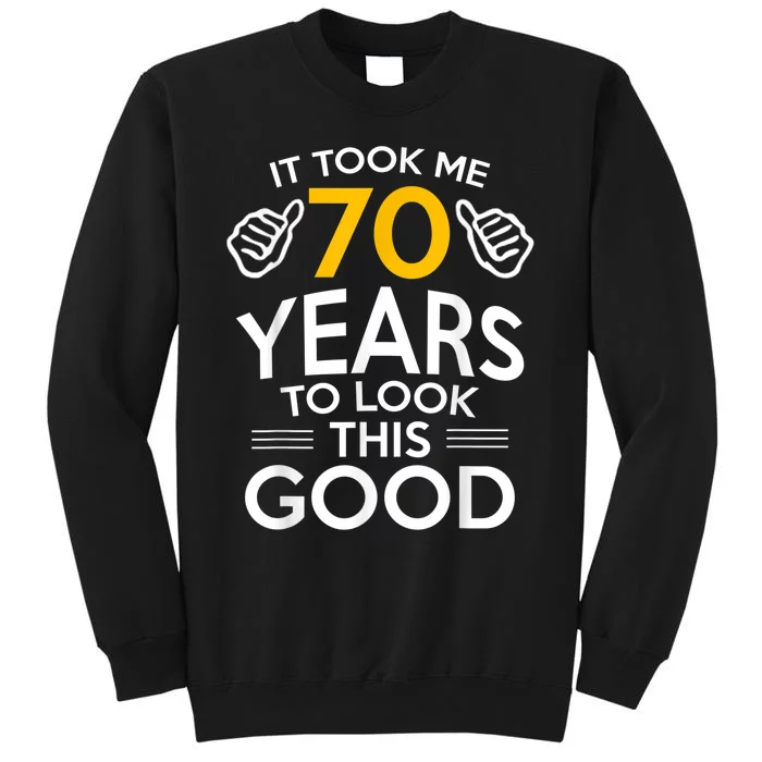 70th Birthday Gift, Took Me 70 Years - 70 Year Old Tall Sweatshirt