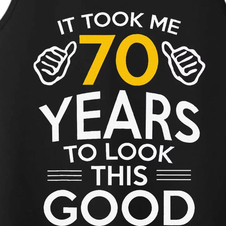 70th Birthday Gift Took Me 70 Years 70 Year Old Performance Tank