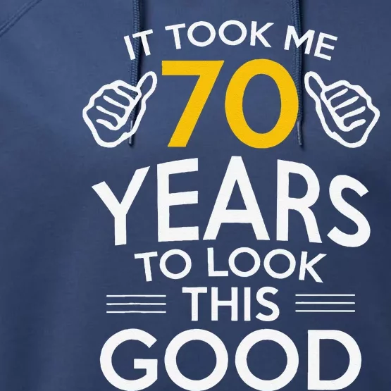 70th Birthday Gift Took Me 70 Years 70 Year Old Performance Fleece Hoodie