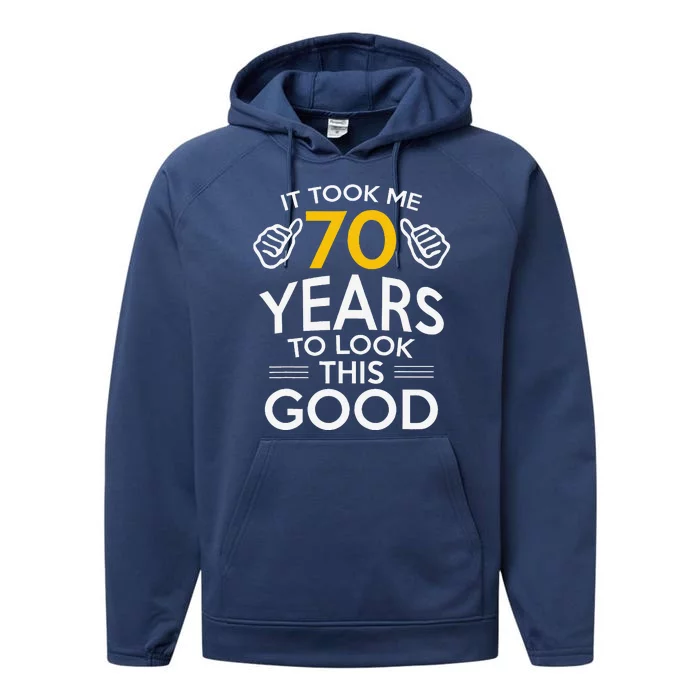 70th Birthday Gift Took Me 70 Years 70 Year Old Performance Fleece Hoodie