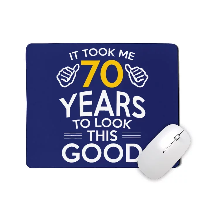 70th Birthday Gift Took Me 70 Years 70 Year Old Mousepad