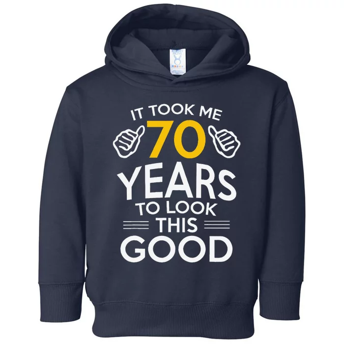 70th Birthday Gift Took Me 70 Years 70 Year Old Toddler Hoodie