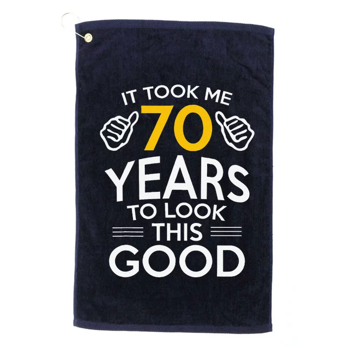 70th Birthday Gift Took Me 70 Years 70 Year Old Platinum Collection Golf Towel