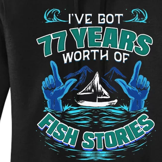 77th Birthday Gift For Fisherman Fishing Stories Fish Women's Pullover Hoodie