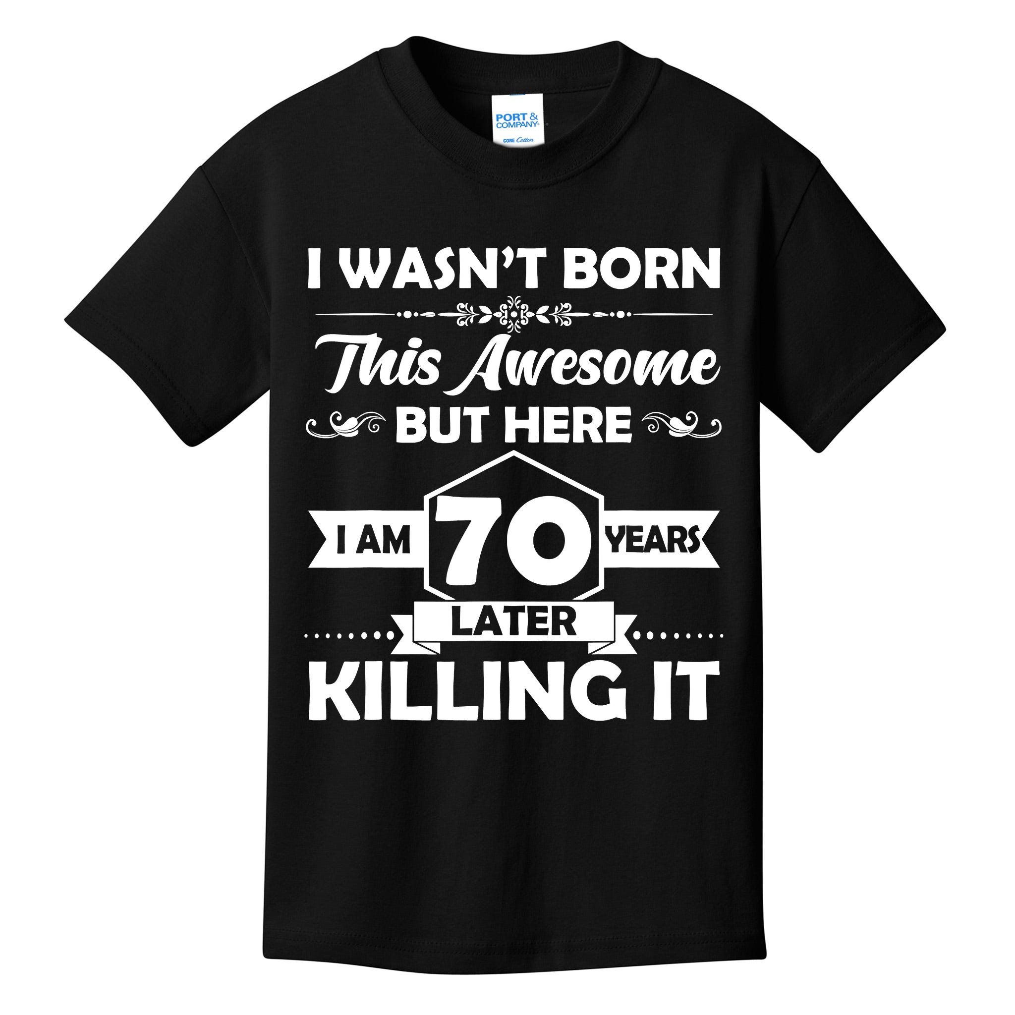 70th Birthday I Wasn't Born This Awesome 70 Years Old Kids T-Shirt ...