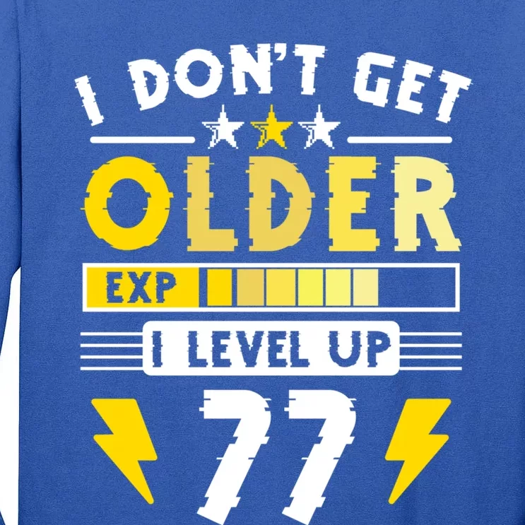 77th Birthday I Dont Get Older I Level Up 77 Years Gift Tall Long Sleeve T-Shirt