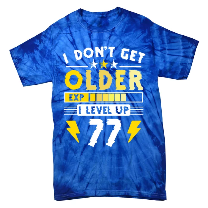 77th Birthday I Dont Get Older I Level Up 77 Years Gift Tie-Dye T-Shirt