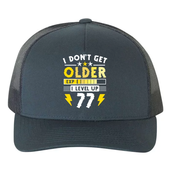 77th Birthday I Dont Get Older I Level Up 77 Years Gift Yupoong Adult 5-Panel Trucker Hat