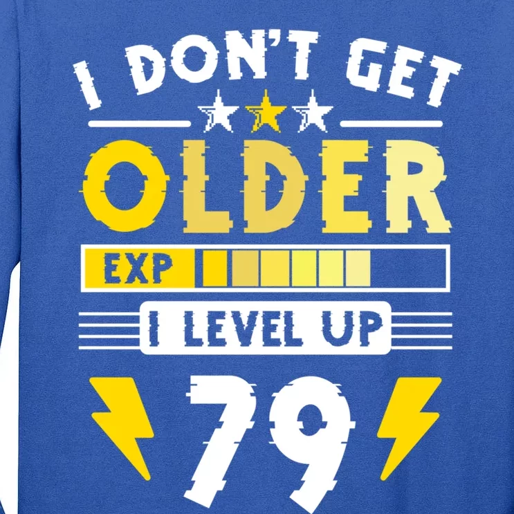 79th Birthday I Dont Get Older I Level Up 79 Years Gift Tall Long Sleeve T-Shirt