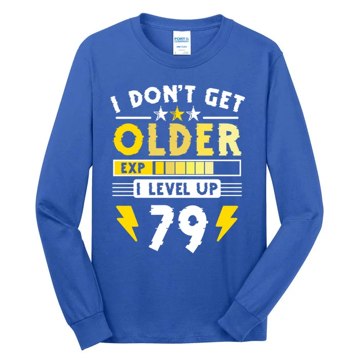 79th Birthday I Dont Get Older I Level Up 79 Years Gift Tall Long Sleeve T-Shirt