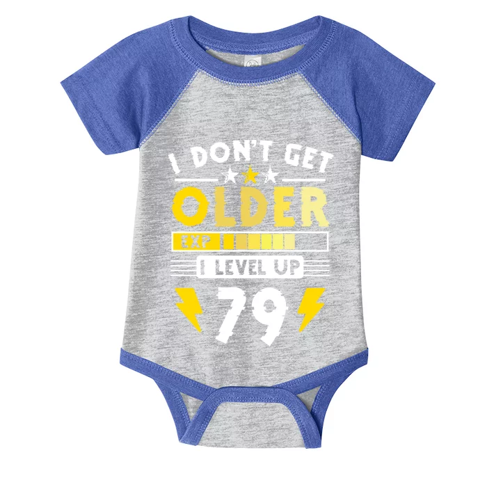 79th Birthday I Dont Get Older I Level Up 79 Years Gift Infant Baby Jersey Bodysuit