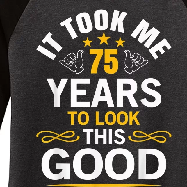 75th Birthday Present design Took Me 75 Years Old Birthday Present Women's Tri-Blend 3/4-Sleeve Raglan Shirt