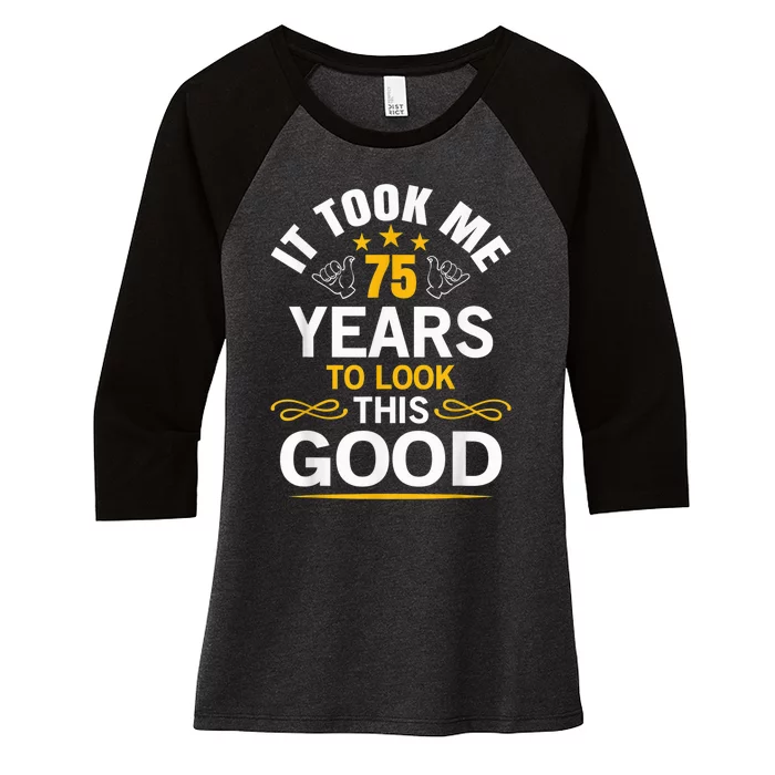 75th Birthday Present design Took Me 75 Years Old Birthday Present Women's Tri-Blend 3/4-Sleeve Raglan Shirt