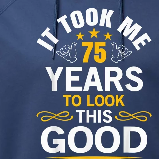 75th Birthday Present design Took Me 75 Years Old Birthday Present Performance Fleece Hoodie