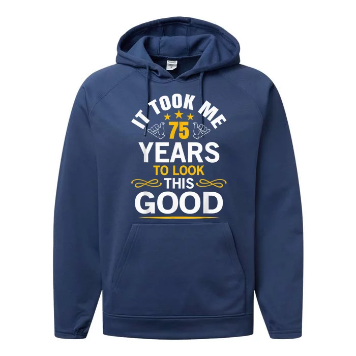 75th Birthday Present design Took Me 75 Years Old Birthday Present Performance Fleece Hoodie