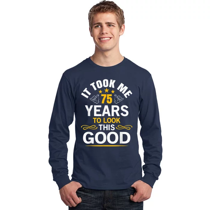 75th Birthday Present design Took Me 75 Years Old Birthday Present Tall Long Sleeve T-Shirt