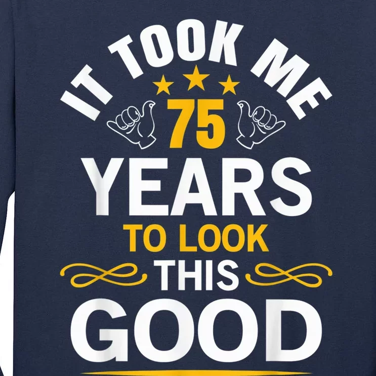 75th Birthday Present design Took Me 75 Years Old Birthday Present Tall Long Sleeve T-Shirt