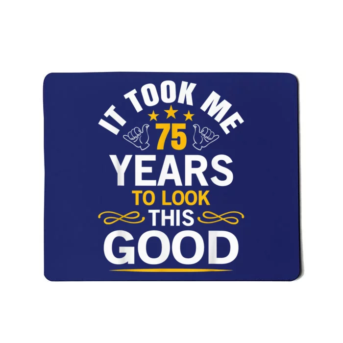 75th Birthday Present design Took Me 75 Years Old Birthday Present Mousepad