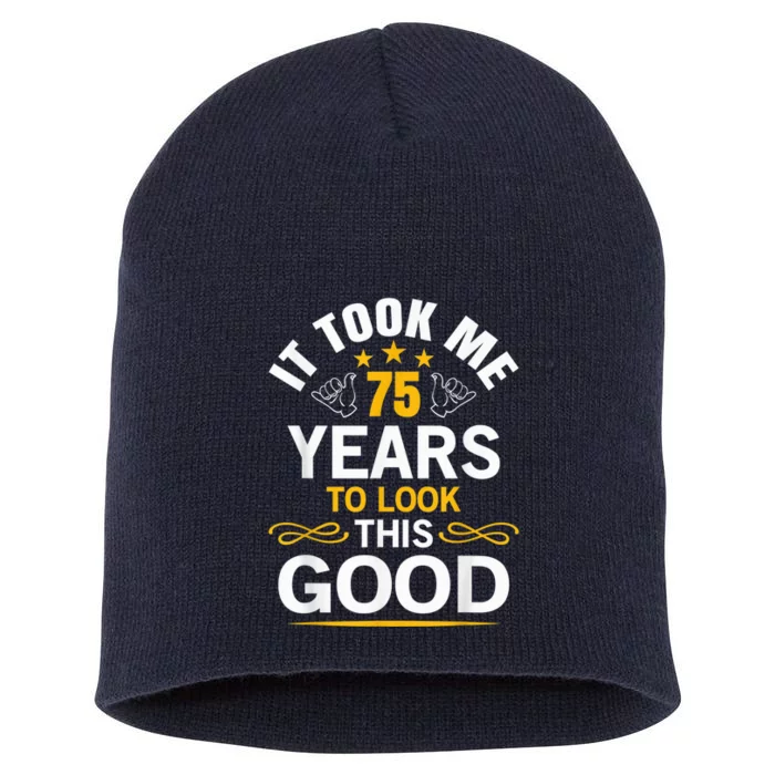 75th Birthday Present design Took Me 75 Years Old Birthday Present Short Acrylic Beanie