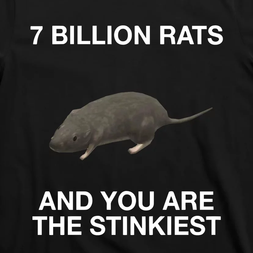 7 Billion Rats And You Are The Stinkiest T-Shirt