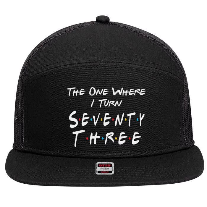 73rd Birthday The One Where I Turn Seventy Three Retro 7 Panel Mesh Trucker Snapback Hat