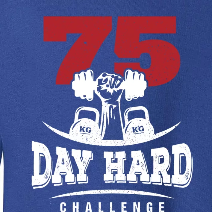 75 Day Hard Challenge Workout Motivation Gift Toddler Sweatshirt