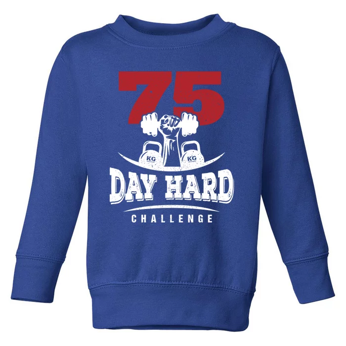 75 Day Hard Challenge Workout Motivation Gift Toddler Sweatshirt