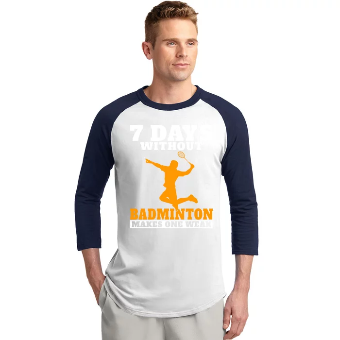 7 Days Without Badminton Makes One Weak Funny Badminton Gift Baseball Sleeve Shirt