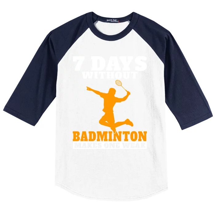 7 Days Without Badminton Makes One Weak Funny Badminton Gift Baseball Sleeve Shirt